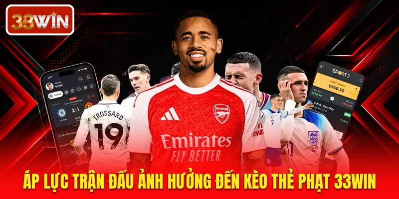 Áp lực trận đấu ảnh hưởng đến kèo thẻ phạt 33WIN
