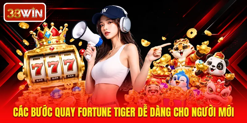 Các bước quay Fortune Tiger dễ dàng cho người mới