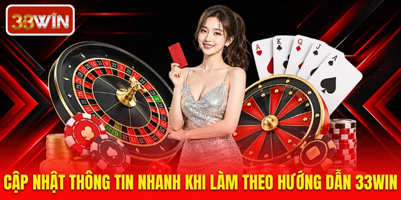 Cập nhật thông tin nhanh khi làm theo hướng dẫn 33WIN