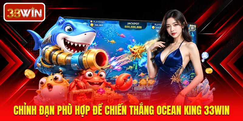 Chỉnh đạn phù hợp để chiến thắng Ocean King 33WIN