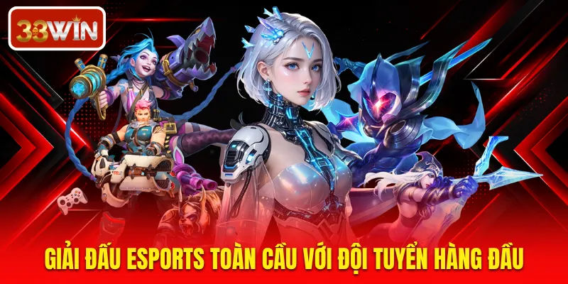 Giải đấu eSports toàn cầu với đội tuyển hàng đầu