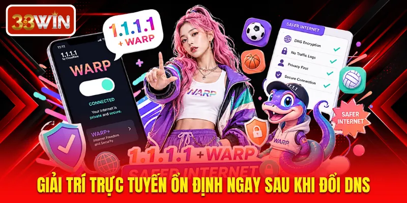 Giải trí trực tuyến ổn định ngay khi sau khi đổi DNS