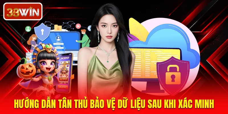 Hướng dẫn tân thủ bảo vệ dữ liệu sau khi xác minh