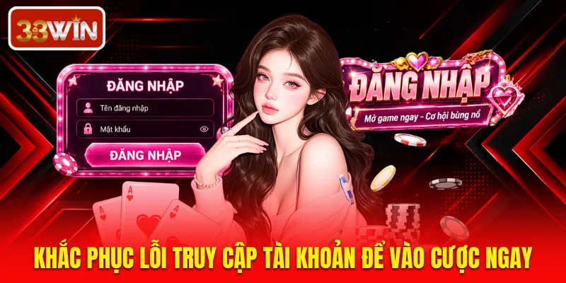 Khắc phục lỗi truy cập tài khoản để vào cược ngay