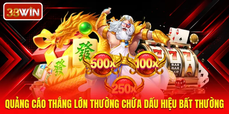 Quảng cáo thắng lớn thường chứa dấu hiệu bất thường