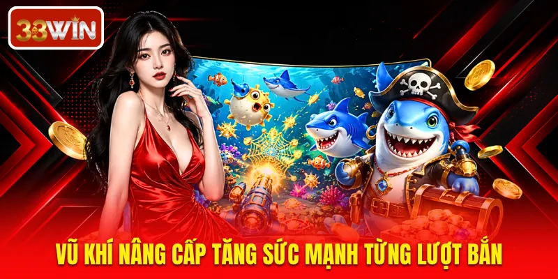 Vũ khí nâng cấp tăng sức mạnh từng lượt bắn